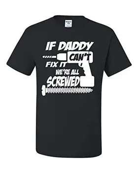 Jei Tėtis negali Pataisyti Mes Visi esame Įsukti Tėvo Diena T-Shirt
