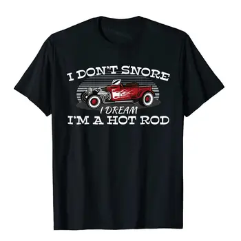 Nemanau, Snore aš svajoju aš Hot Rod Muscle Automobilių Mėgėjams Dovana T-Shirt Kuponai Vyrų Top Marškinėliai Šalies Šukuotinės Medvilnės Marškinėliai Paplūdimys