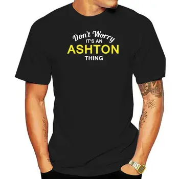 Nesijaudinkite, Tai yra ASHTON Dalykas! - Vyrai T-Shirt - Šeimos - Custom NameTop Tee 100% Medvilnės Humoro Vyrų Crewneck Tee Marškinėliai Mados
